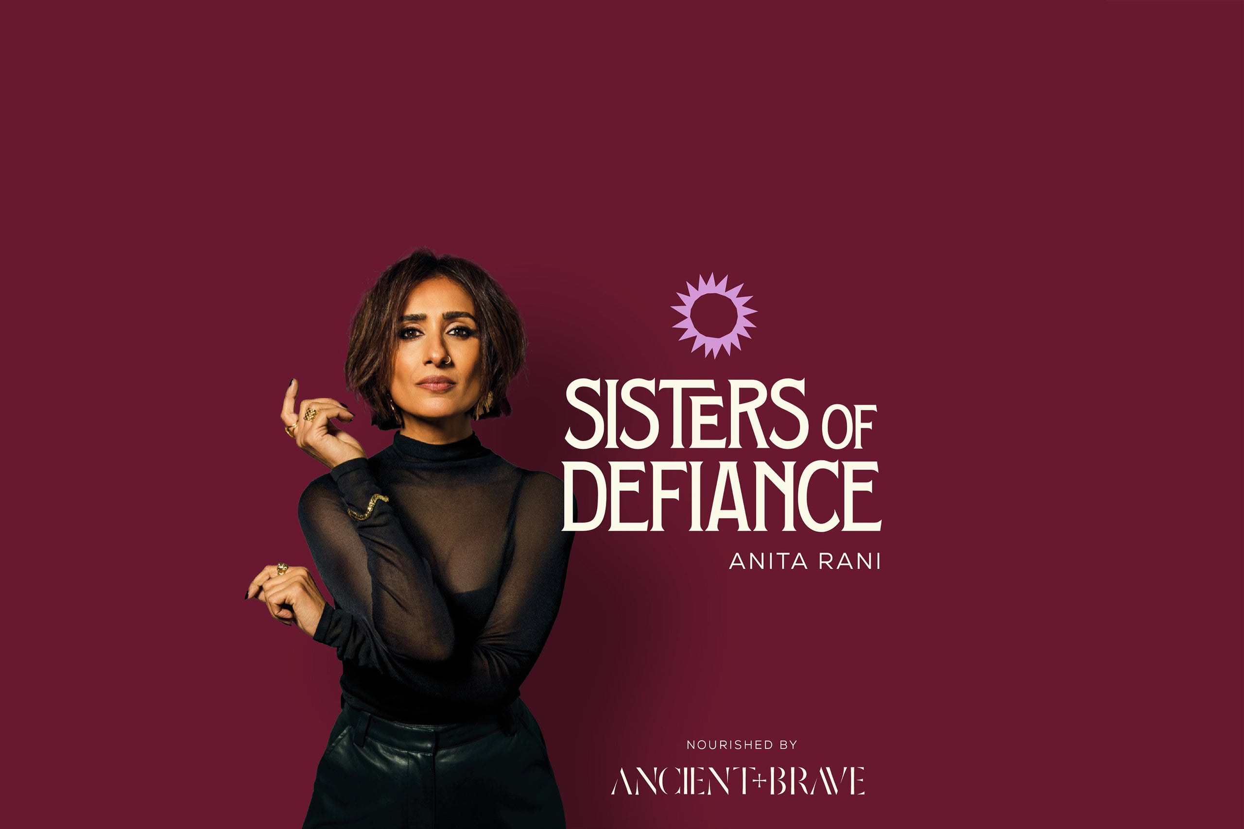 Sisters of Defiance podcast for women hosted by Anita Rani, nourished by Ancient + Brave